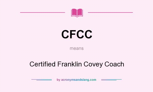 What does CFCC mean? It stands for Certified Franklin Covey Coach