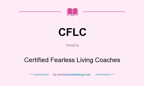 What does CFLC mean? It stands for Certified Fearless Living Coaches