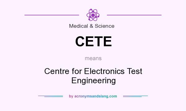 What does CETE mean? It stands for Centre for Electronics Test Engineering