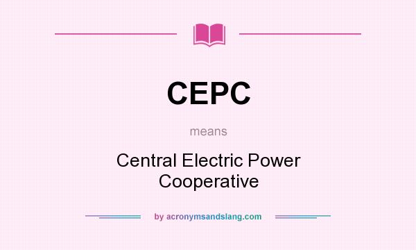 What does CEPC mean? It stands for Central Electric Power Cooperative