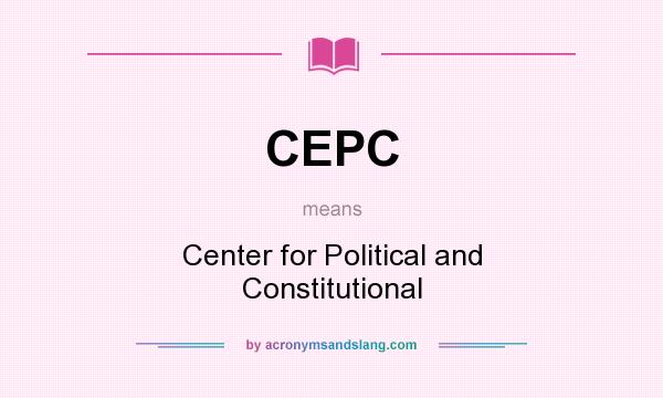 What does CEPC mean? It stands for Center for Political and Constitutional