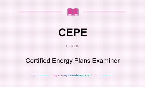 What does CEPE mean? It stands for Certified Energy Plans Examiner
