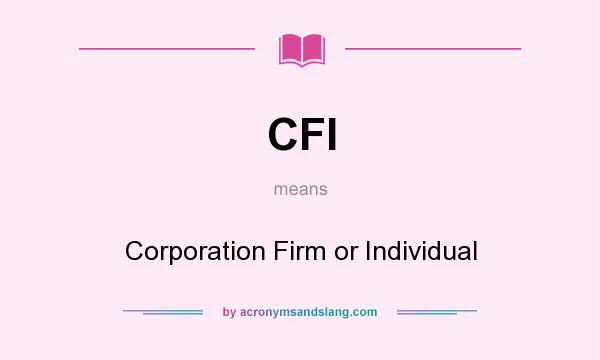 What does CFI mean? It stands for Corporation Firm or Individual