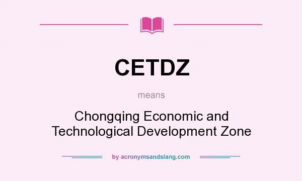 What does CETDZ mean? It stands for Chongqing Economic and Technological Development Zone