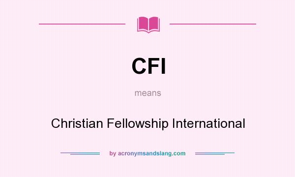 What does CFI mean? It stands for Christian Fellowship International