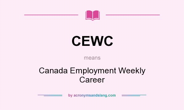 What does CEWC mean? It stands for Canada Employment Weekly Career