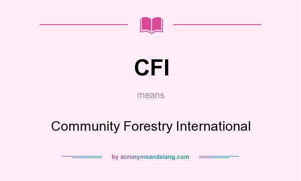 What does CFI mean? It stands for Community Forestry International