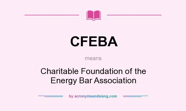 What does CFEBA mean? It stands for Charitable Foundation of the Energy Bar Association