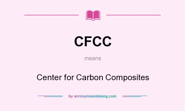 What does CFCC mean? It stands for Center for Carbon Composites