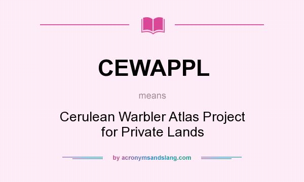 What does CEWAPPL mean? It stands for Cerulean Warbler Atlas Project for Private Lands