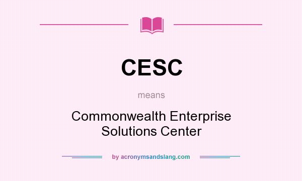 What does CESC mean? It stands for Commonwealth Enterprise Solutions Center