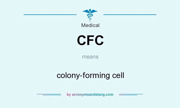 What does CFC mean? It stands for colony-forming cell