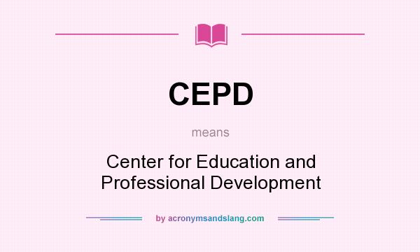 What does CEPD mean? It stands for Center for Education and Professional Development