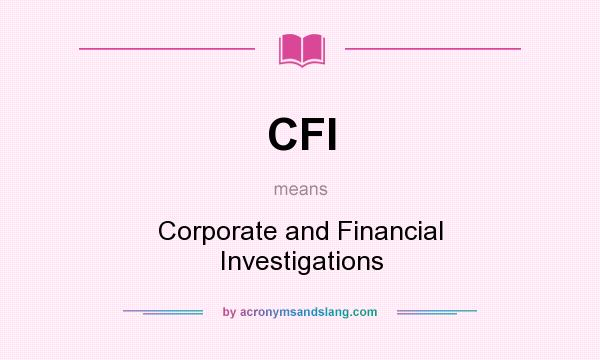What does CFI mean? It stands for Corporate and Financial Investigations