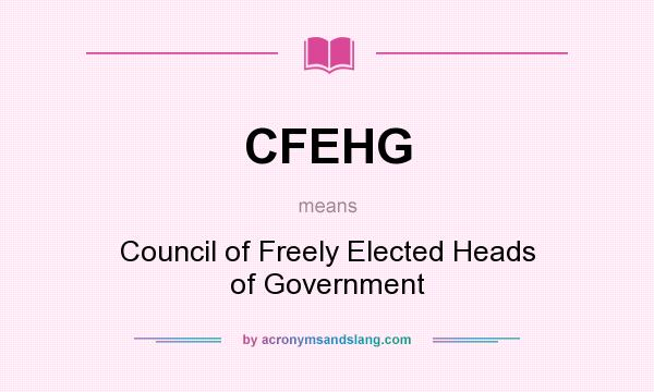What does CFEHG mean? It stands for Council of Freely Elected Heads of Government