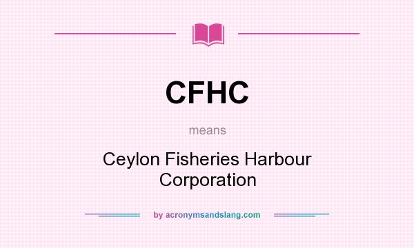 What does CFHC mean? It stands for Ceylon Fisheries Harbour Corporation