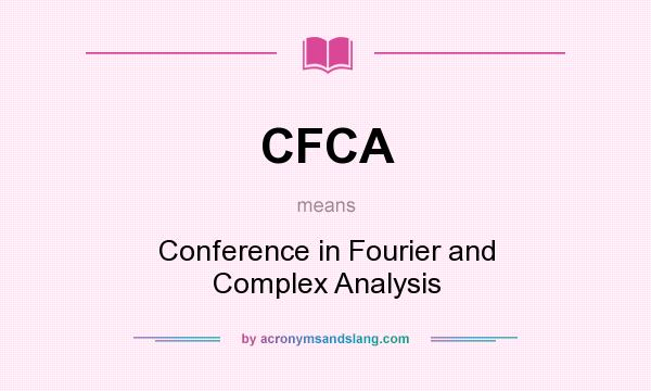 What does CFCA mean? It stands for Conference in Fourier and Complex Analysis