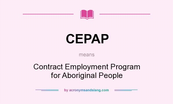 What does CEPAP mean? It stands for Contract Employment Program for Aboriginal People