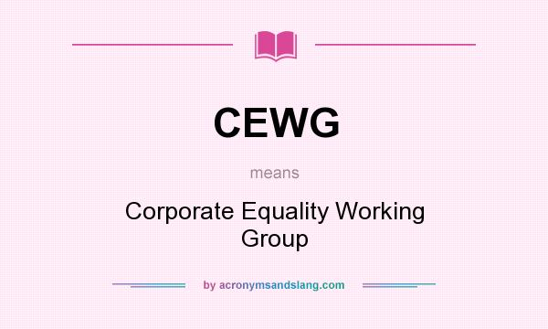 What does CEWG mean? It stands for Corporate Equality Working Group