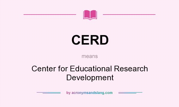 What does CERD mean? It stands for Center for Educational Research Development