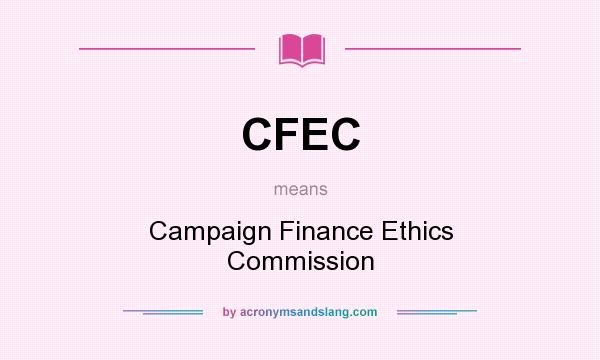 What does CFEC mean? It stands for Campaign Finance Ethics Commission