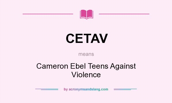 What does CETAV mean? It stands for Cameron Ebel Teens Against Violence