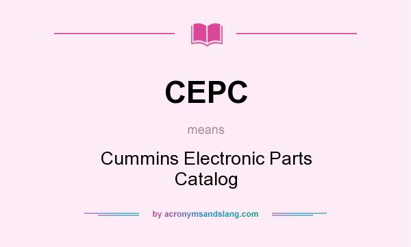What does CEPC mean? It stands for Cummins Electronic Parts Catalog