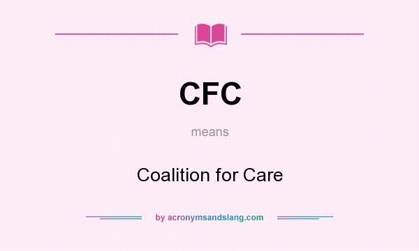 What does CFC mean? It stands for Coalition for Care