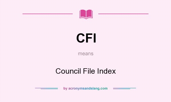 What does CFI mean? It stands for Council File Index