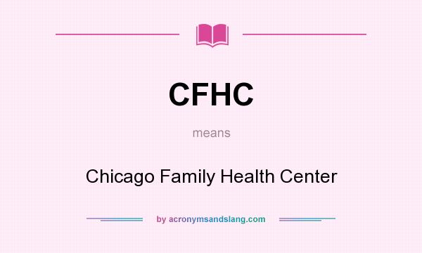 What does CFHC mean? It stands for Chicago Family Health Center