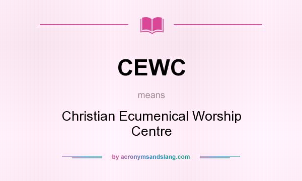 What does CEWC mean? It stands for Christian Ecumenical Worship Centre