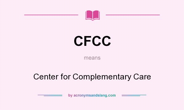 What does CFCC mean? It stands for Center for Complementary Care