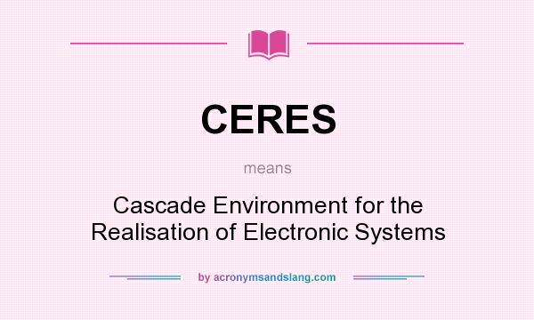 What does CERES mean? It stands for Cascade Environment for the Realisation of Electronic Systems