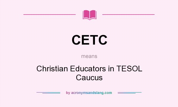 What does CETC mean? It stands for Christian Educators in TESOL Caucus