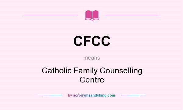 What does CFCC mean? It stands for Catholic Family Counselling Centre