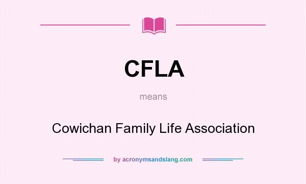 What does CFLA mean? It stands for Cowichan Family Life Association