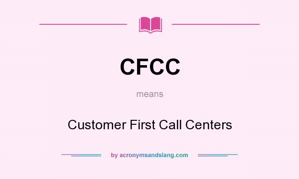 What does CFCC mean? It stands for Customer First Call Centers