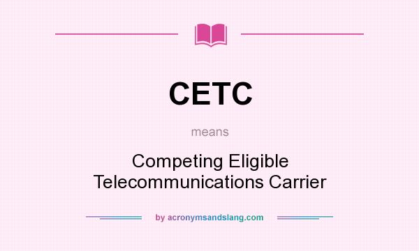 What does CETC mean? It stands for Competing Eligible Telecommunications Carrier