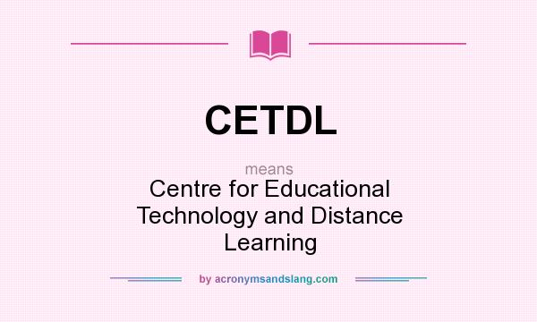 What does CETDL mean? It stands for Centre for Educational Technology and Distance Learning