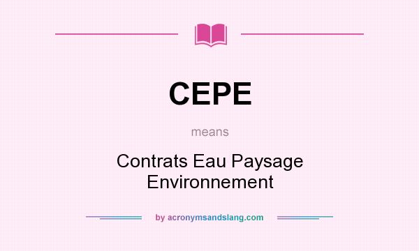 What does CEPE mean? It stands for Contrats Eau Paysage Environnement