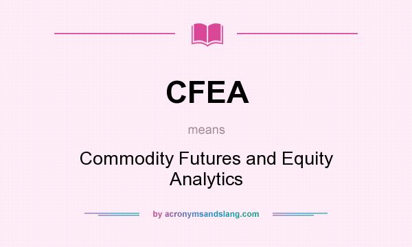 What does CFEA mean? It stands for Commodity Futures and Equity Analytics