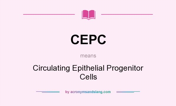 What does CEPC mean? It stands for Circulating Epithelial Progenitor Cells