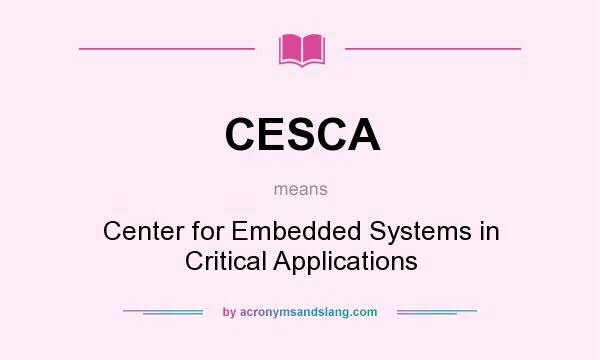 What does CESCA mean? It stands for Center for Embedded Systems in Critical Applications
