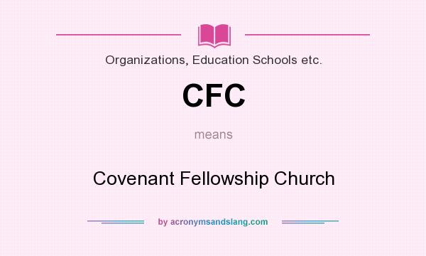 What does CFC mean? It stands for Covenant Fellowship Church