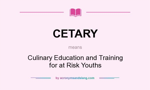 What does CETARY mean? It stands for Culinary Education and Training for at Risk Youths