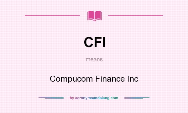What does CFI mean? It stands for Compucom Finance Inc