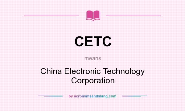 What does CETC mean? It stands for China Electronic Technology Corporation