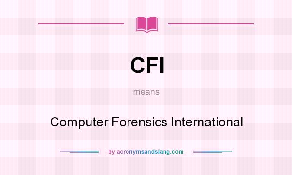 What does CFI mean? It stands for Computer Forensics International