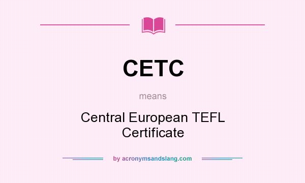 What does CETC mean? It stands for Central European TEFL Certificate