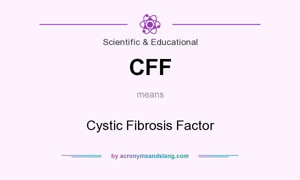 What does CFF mean? It stands for Cystic Fibrosis Factor